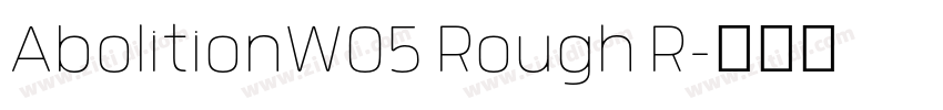 AbolitionW05 Rough R字体转换 AbolitionW05 Rough R字体转换